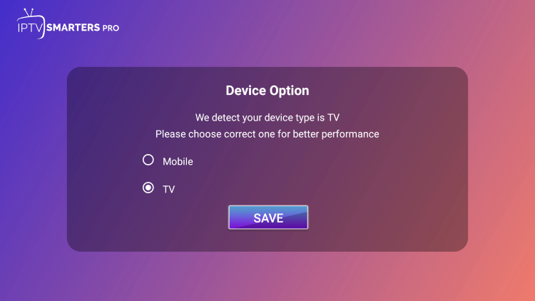 When launching IPTV Smarters Pro on your device, choose TV and click Save.